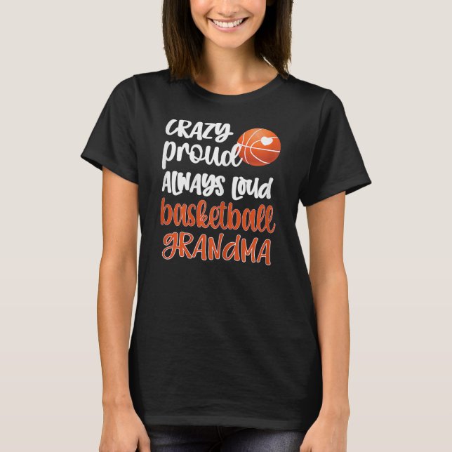 Womens Crazy Proud Always Loud Basketball Grandma T-Shirt (Front)