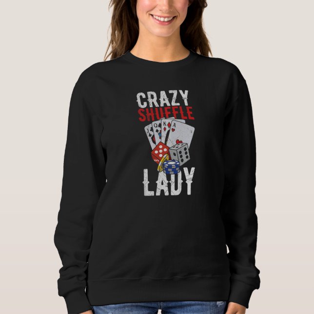 Womens Crazy Shuffle Lady Quote for a Casino Deale Sweatshirt (Front)