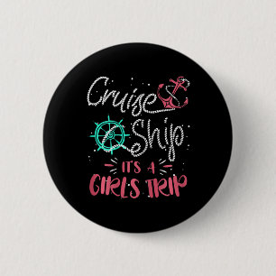 Womens Cruise Ship It's A Girls Trip Cruising Vaca Button