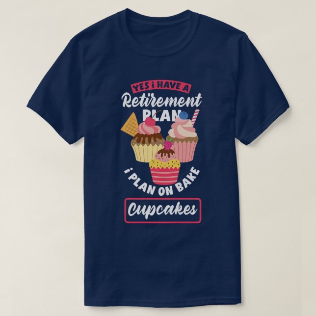 Womens Cupcake Baking Funny Bake Lover Retirement  T-Shirt (Design Front)