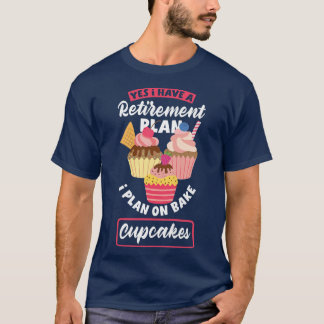 Womens Cupcake Baking Funny Bake Lover Retirement  T-Shirt