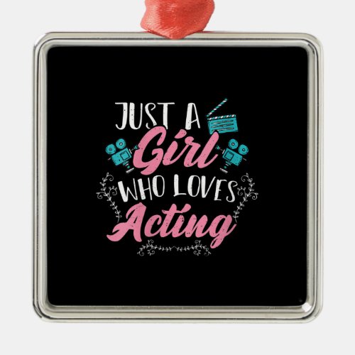 Womens Cute Actor Just A Girl Who Loves Acting Metal Ornament