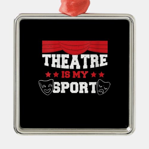 Womens Cute Actor Theatre Is My Sport Acting Gift Metal Ornament