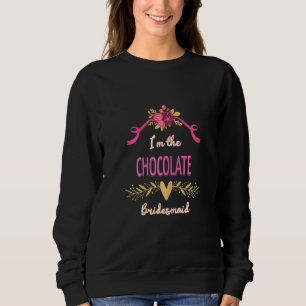 Womens Cute Bridesmaid Chocolate Matching Bachelor Sweatshirt