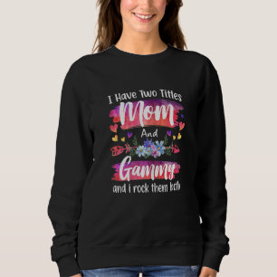 Womens Cute I Have To Titles Mom And Gammy Women M Sweatshirt