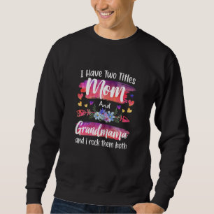Womens Cute I Have To Titles Mom And Grandmama Wom Sweatshirt
