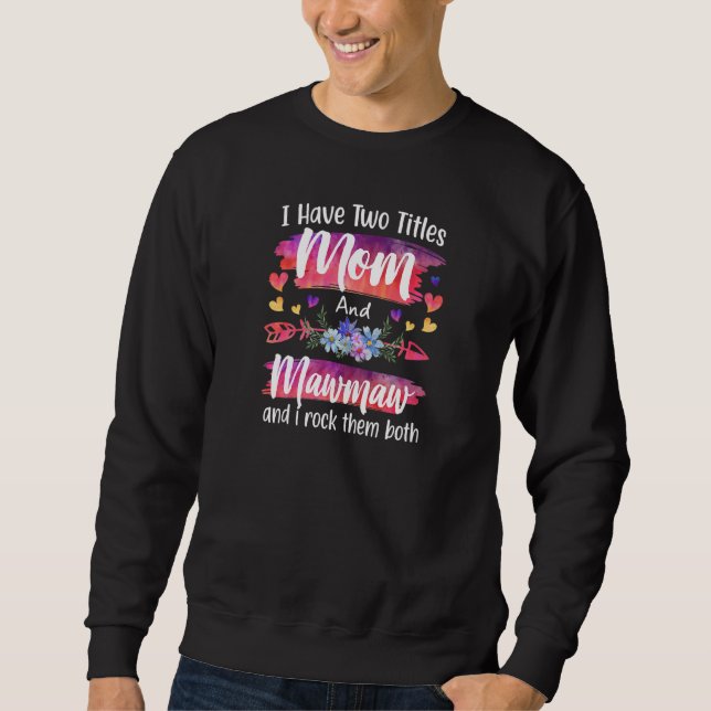 Womens Cute I Have To Titles Mom And Mawmaw Women  Sweatshirt (Front)