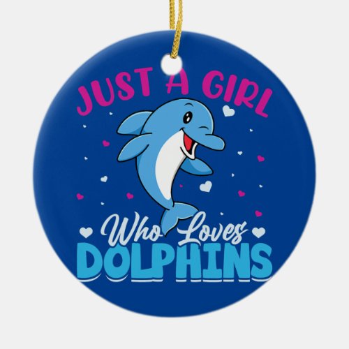 Womens Cute Just A Girl Who Loves Dolphins Sea Ceramic Ornament