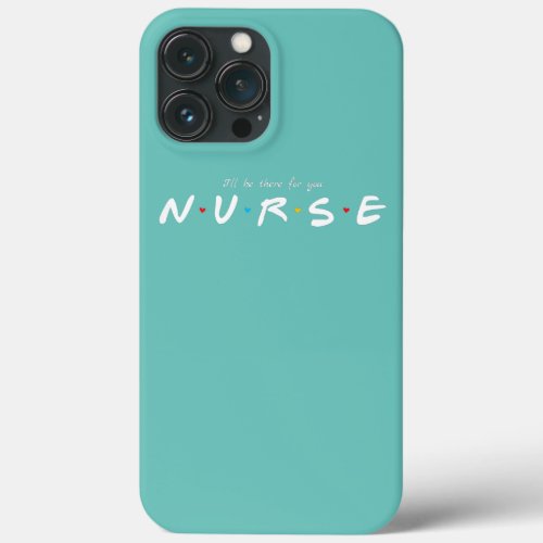 Womens Cute Nurse I will Be There For You Gift iPhone 13 Pro Max Case