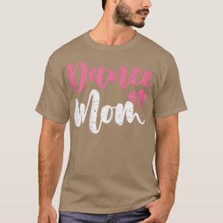 Womens Dance Mom Cute Mothers Day Mom Gift Dancer  T-Shirt