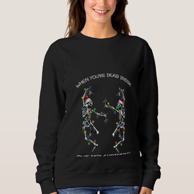 Womens Dancing Skeletons When You're Dead Inside   Sweatshirt (Front)