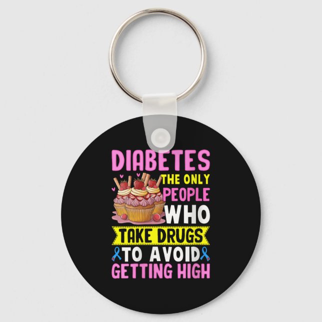 Womens Diabetes The Only People Who Take Drugs To  Keychain (Front)