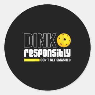 Womens dink responsibly don't get smashed classic round sticker