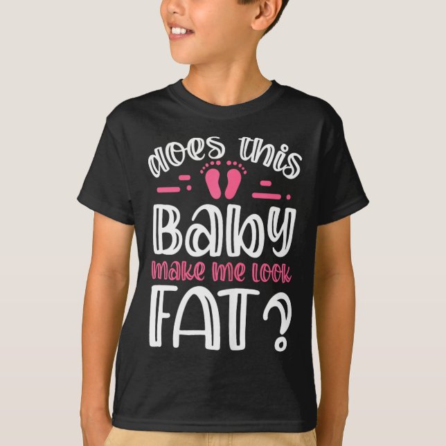 Womens Does This Baby Makes Me Look Fat_ I Funny N T-Shirt (Front)