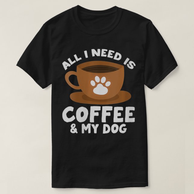 Womens Dog Coffee Paw Print Design All I Need Is C T-Shirt (Design Front)