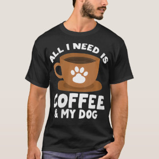 Womens Dog Coffee Paw Print Design All I Need Is C T-Shirt