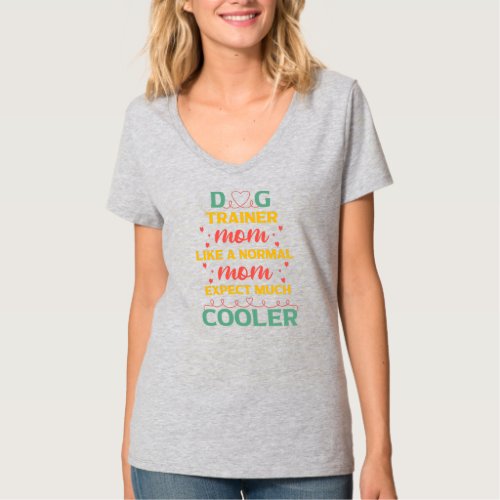 Womens Dog Trainer Mom Like A Normal Mom Expect T_Shirt
