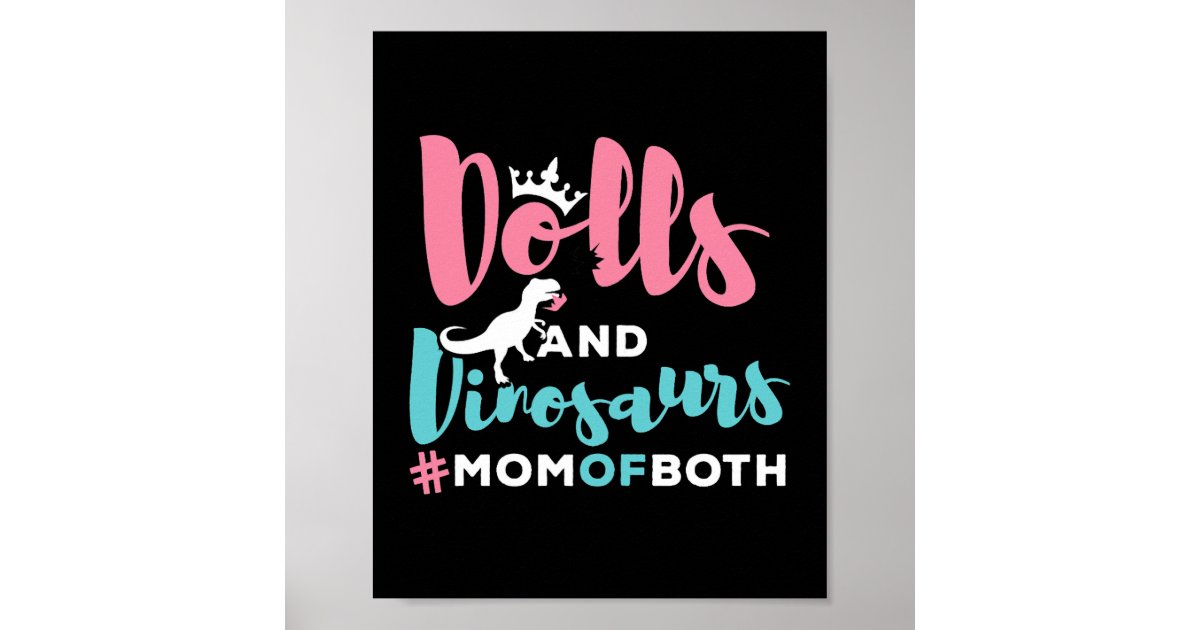 Womens Dolls And Dinosaurs Funny Gifts Mom of Both Poster | Zazzle