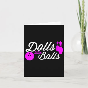 Womens Dolls With Balls Funny Quote For Girls Bowl Card