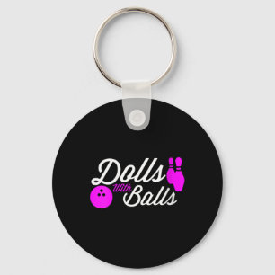 Womens Dolls With Balls Funny Quote For Girls Bowl Keychain