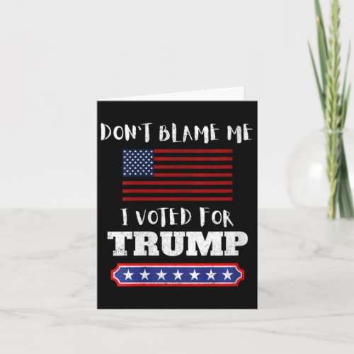 Womens Don39t Blame Me I Voted For Trump Funny A Card