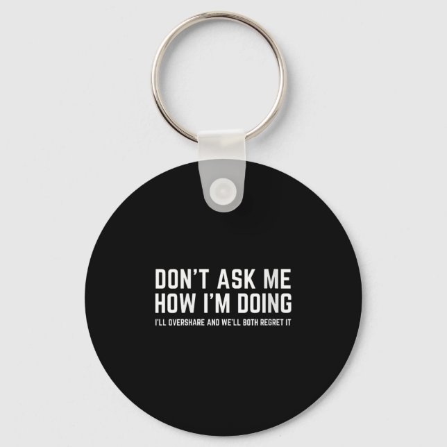 Womens Don't Ask Me How I'm Doing We'll Regret It  Keychain (Front)