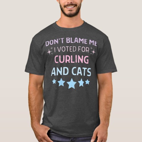 Womens Dont Blame Me i Voted For Curling And Cats  T_Shirt