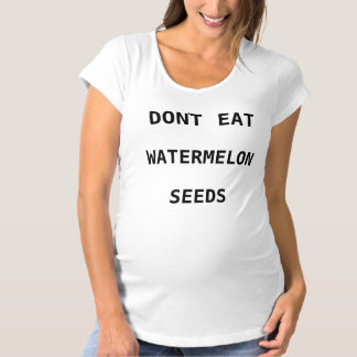 Women's Don't Eat Watermelon Seeds Maternity Maternity T-Shirt