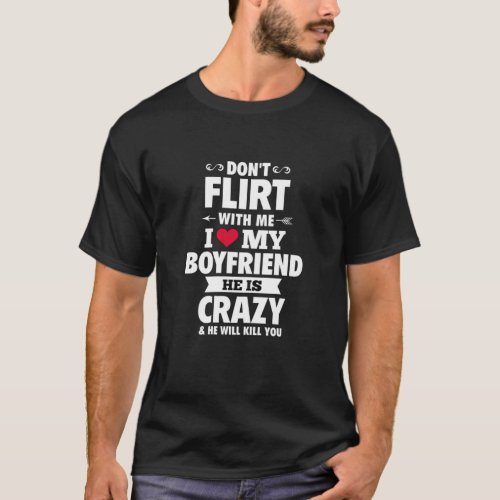 Womens Dont Flirt With Me I Love My Boyfriend Gir T_Shirt