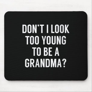Womens Don't I Look Too Young To Be A Grandma_ Fun Mouse Pad