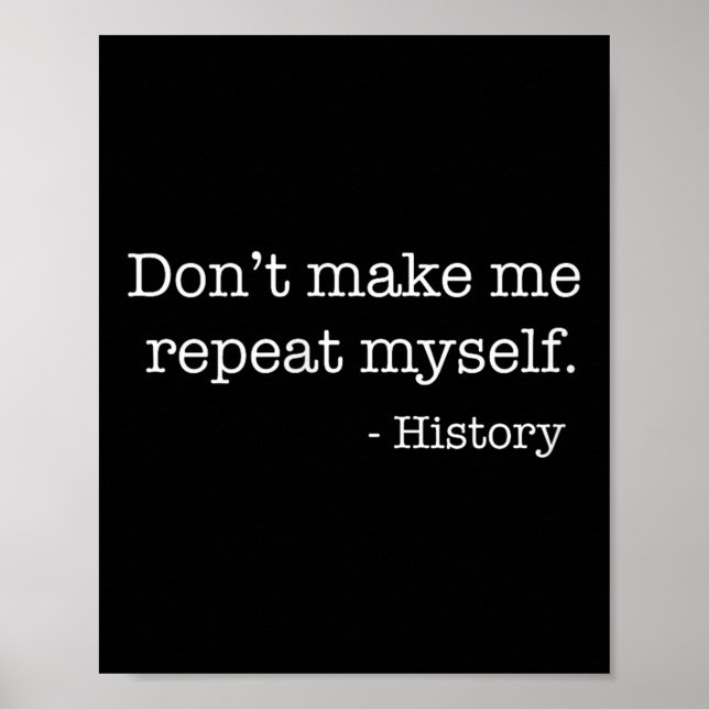 Womens Don't Make Me Repeat Myself History Funny Q Poster (Front)
