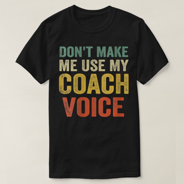 Womens Dont Make Me Use My Coach Voice Funny Vinta T-Shirt (Design Front)