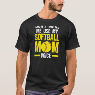 Womens don't make me use softball mom softball mom T-Shirt