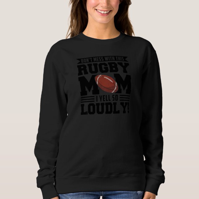 Womens don't mess ith this rugby mom rugby rugby m sweatshirt (Front)