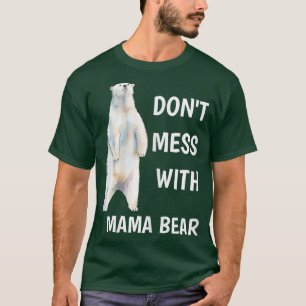 Womens Don't Mess With Mama Bear Mother's Day Mom T-Shirt