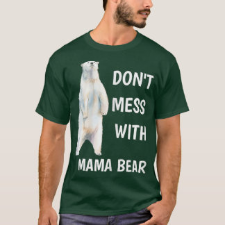 Womens Don't Mess With Mama Bear Mother's Day Mom  T-Shirt