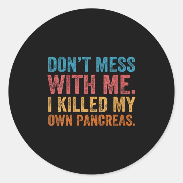 Womens Don't Mess With-me I Killed My Own Pancreas Classic Round Sticker (Front)