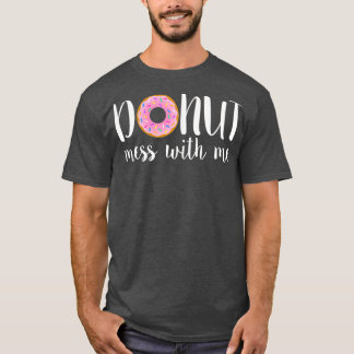 Womens DONUT MESS WITH ME Funny Sarcasm Pun Junk T-Shirt