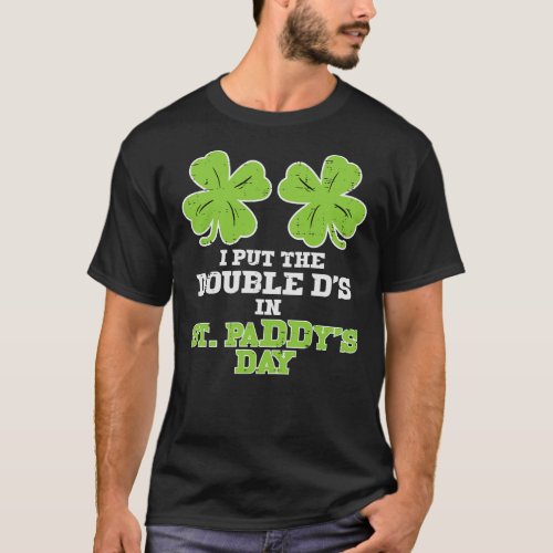 Womens Double Ds On St Paddys Day Shamrock Funny P T_Shirt