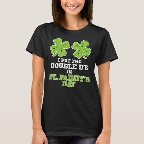 Womens Double Ds On St Paddys Day Shamrock Funny P T_Shirt