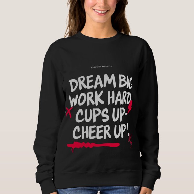 WOMEN'S DREAM BIG CHEER UP SWEATSHIRT  (Front)