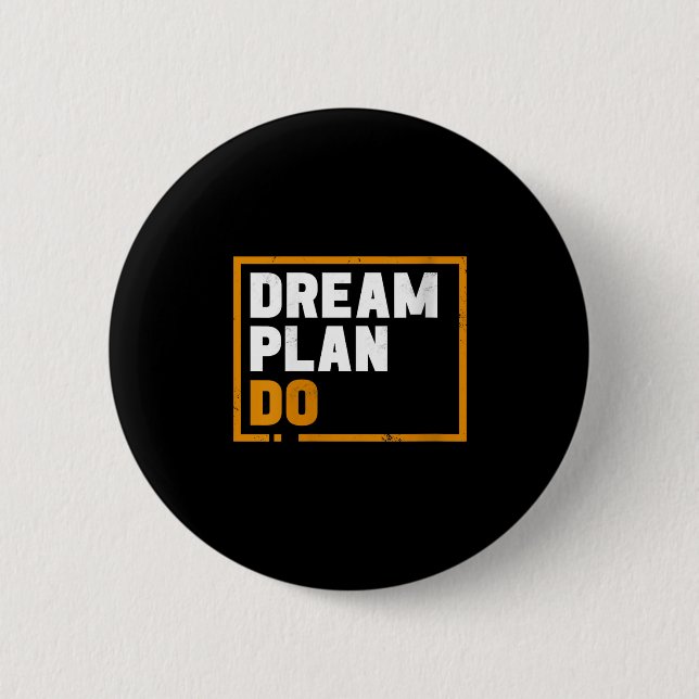 Womens Dream Plan Do - Insrational Quote Motivatio Button (Front)