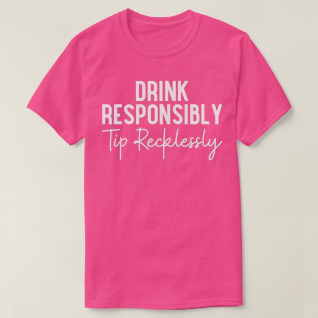 Womens Drink Responsibly Tip Recklessly Bartender  T-Shirt (Design Front)