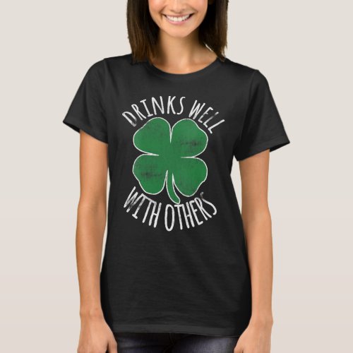 Womens Drinks Well With Others Drunk ST PATRICKS D T_Shirt