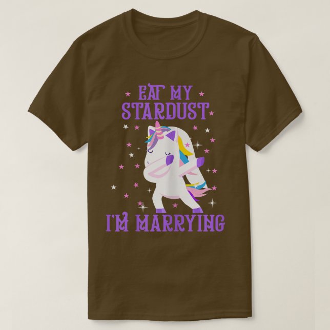 Womens Eat My Stardust I'm Marrying Unicorn Bride  T-Shirt (Design Front)