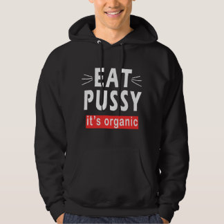 Womens EAT PUSSY IT'S ORGANIC funny ironic for wom Hoodie