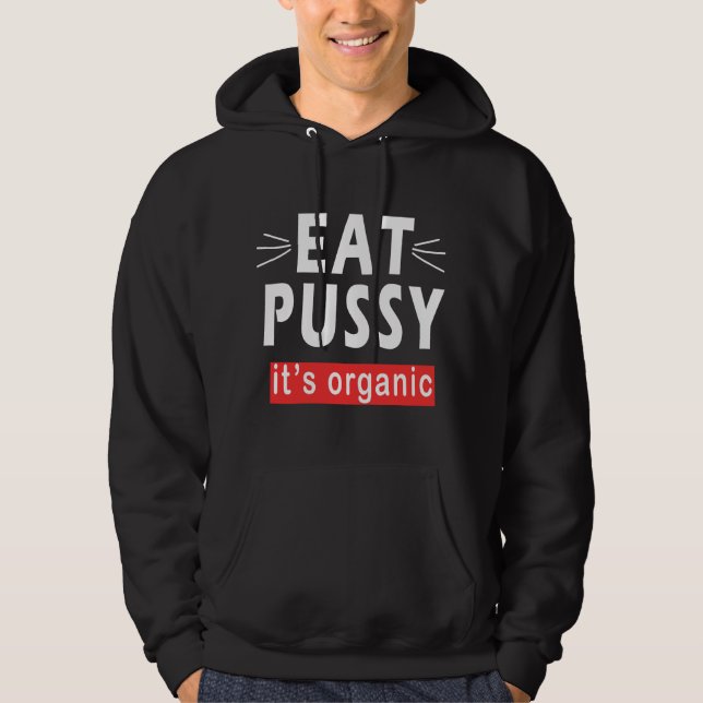 Womens EAT PUSSY IT'S ORGANIC funny ironic for wom Hoodie (Front)