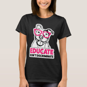 Womens Educate Dont Discriminate Pitbull Womens Gi T-Shirt