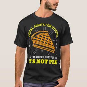 Womens Equal Rights It's Not Pie LGBT Supporter T-Shirt