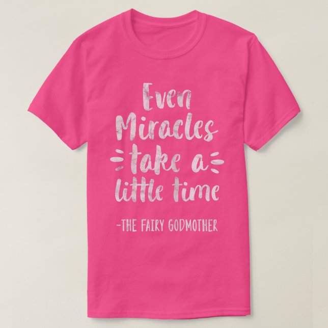 Womens Even Miracles Take Little Time The Fairy Go T-Shirt (Design Front)